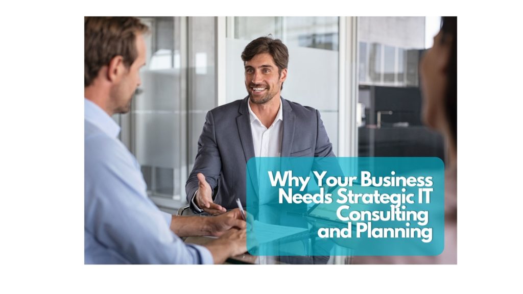 Why-Your-Business-Needs-Strategic-IT-Consulting-and-Planning